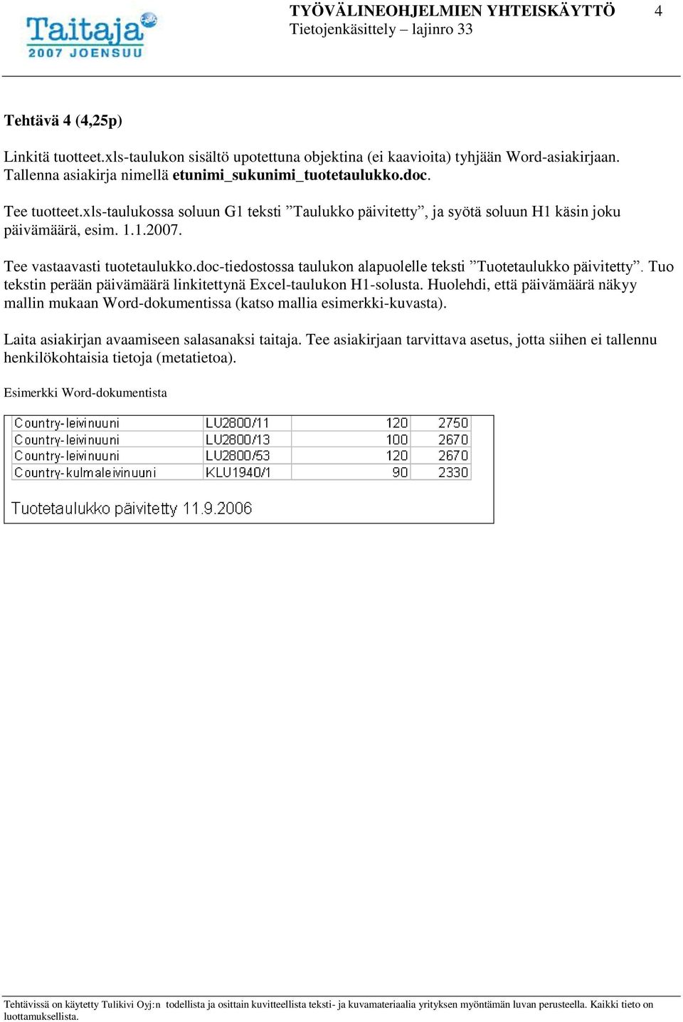 Tee vastaavasti tuotetaulukko.doc-tiedostossa taulukon alapuolelle teksti Tuotetaulukko päivitetty. Tuo tekstin perään päivämäärä linkitettynä Excel-taulukon H1-solusta.