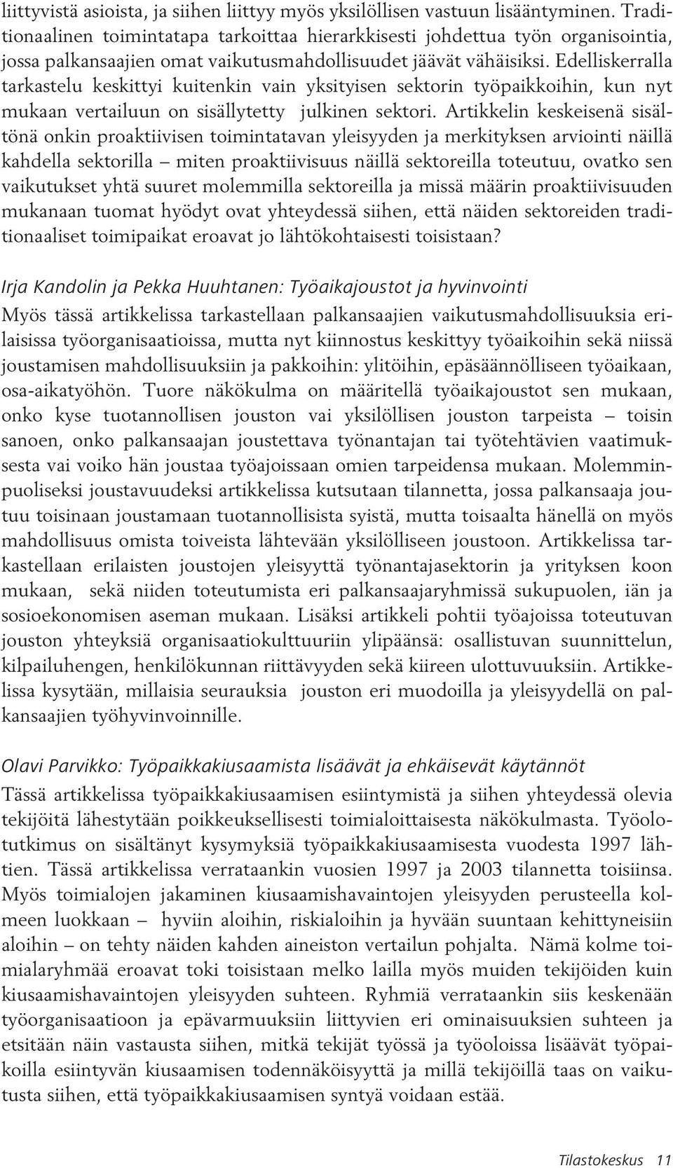 Edelliskerralla tarkastelu keskittyi kuitenkin vain yksityisen sektorin työpaikkoihin, kun nyt mukaan vertailuun on sisällytetty julkinen sektori.