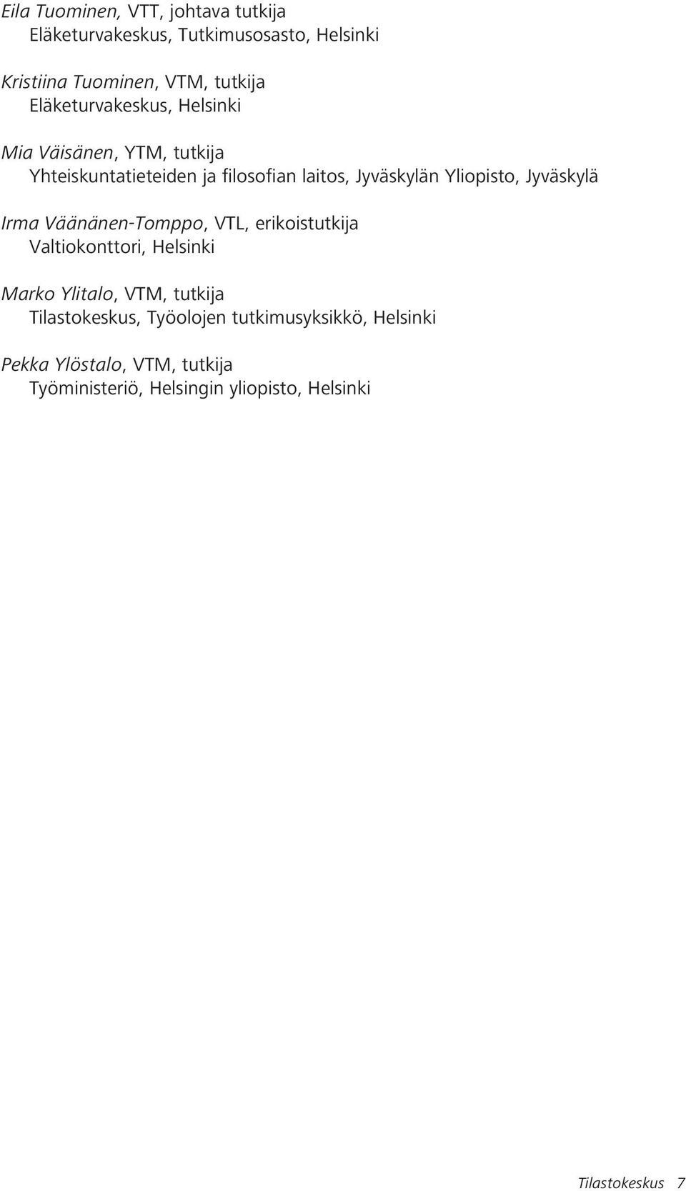 Jyväskylä Irma Väänänen-Tomppo, VTL, erikoistutkija Valtiokonttori, Helsinki Marko Ylitalo, VTM, tutkija