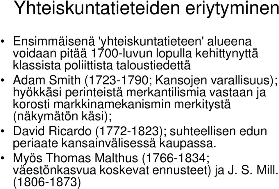 merkantilismia vastaan ja korosti markkinamekanismin merkitystä (näkymätön käsi); David Ricardo (1772-1823);