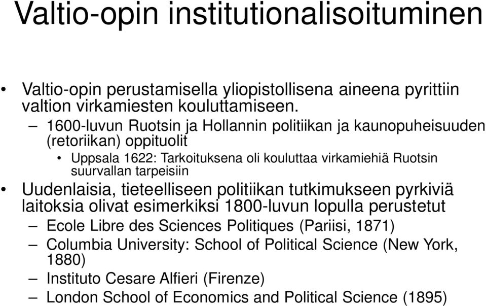 suurvallan tarpeisiin Uudenlaisia, tieteelliseen politiikan tutkimukseen pyrkiviä laitoksia olivat esimerkiksi 1800-luvun lopulla perustetut Ecole Libre des