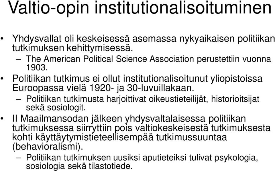 Politiikan tutkimus ei ollut institutionalisoitunut yliopistoissa Euroopassa vielä 1920- ja 30-luvuillakaan.