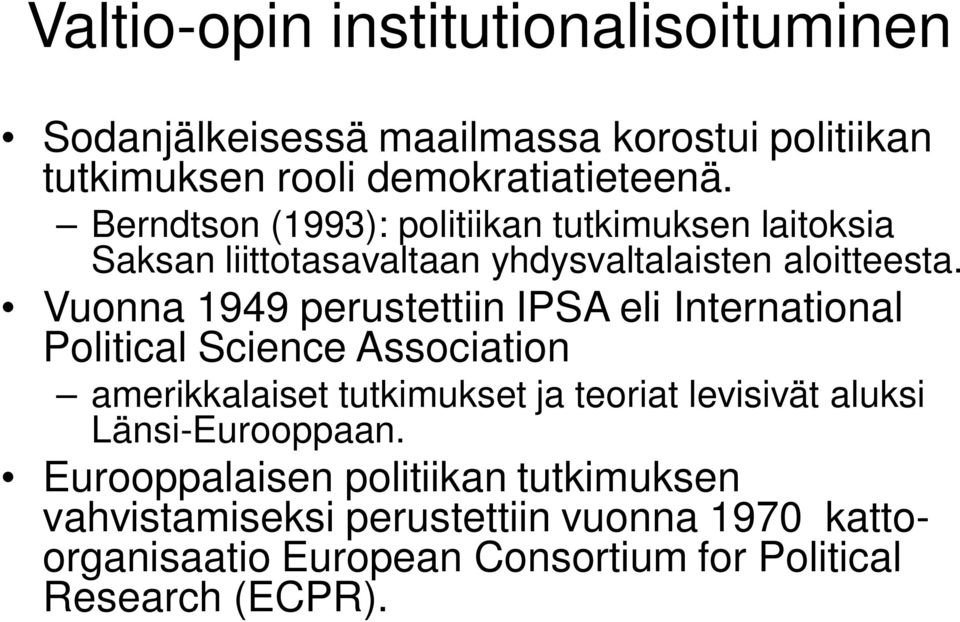 Vuonna 1949 perustettiin IPSA eli International Political Science Association amerikkalaiset tutkimukset ja teoriat levisivät
