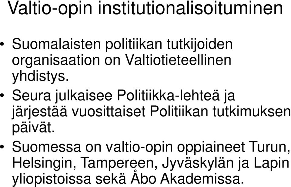 Seura julkaisee Politiikka-lehteä ja järjestää vuosittaiset Politiikan