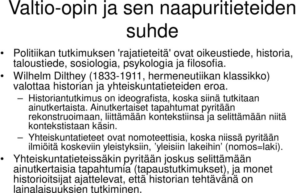 Ainutkertaiset tapahtumat pyritään rekonstruoimaan, liittämään kontekstiinsa ja selittämään niitä kontekstistaan käsin.