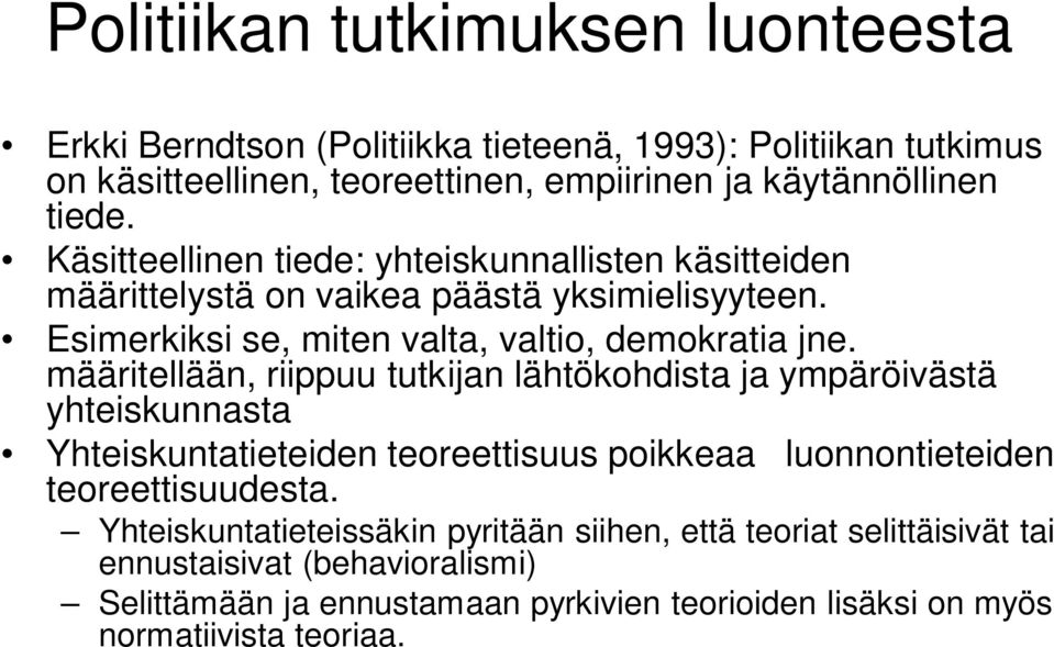 määritellään, riippuu tutkijan lähtökohdista ja ympäröivästä yhteiskunnasta Yhteiskuntatieteiden teoreettisuus poikkeaa luonnontieteiden teoreettisuudesta.