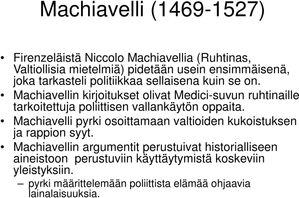 Machiavellin kirjoitukset olivat Medici-suvun ruhtinaille tarkoitettuja poliittisen vallankäytön oppaita.