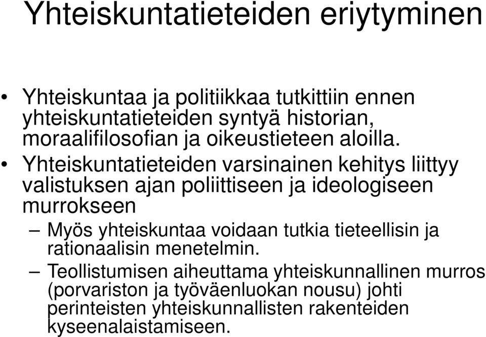 Yhteiskuntatieteiden varsinainen kehitys liittyy valistuksen ajan poliittiseen ja ideologiseen murrokseen Myös yhteiskuntaa