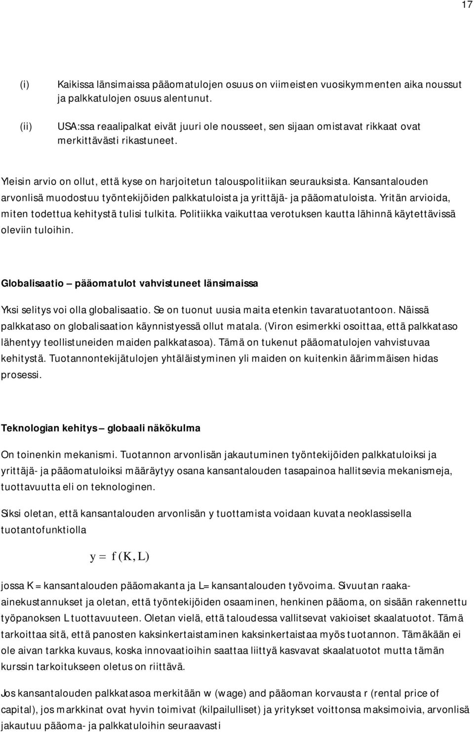 Kansantalouden arvonlisä muodostuu työntekijöiden palkkatuloista ja yrittäjä- ja pääomatuloista. Yritän arvioida, miten todettua kehitystä tulisi tulkita.