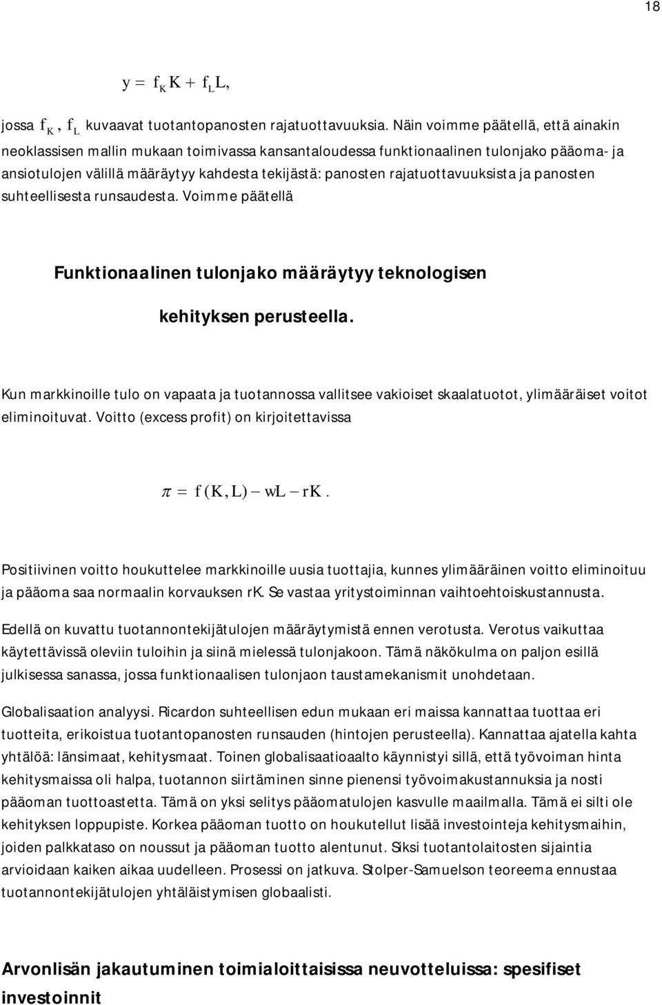 rajatuottavuuksista ja panosten suhteellisesta runsaudesta. Voimme päätellä Funktionaalinen tulonjako määräytyy teknologisen kehityksen perusteella.