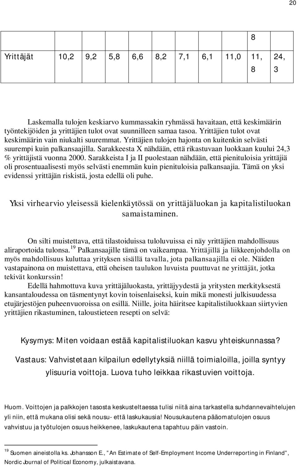 Sarakkeesta X nähdään, että rikastuvaan luokkaan kuului 24,3 % yrittäjistä vuonna 2000.