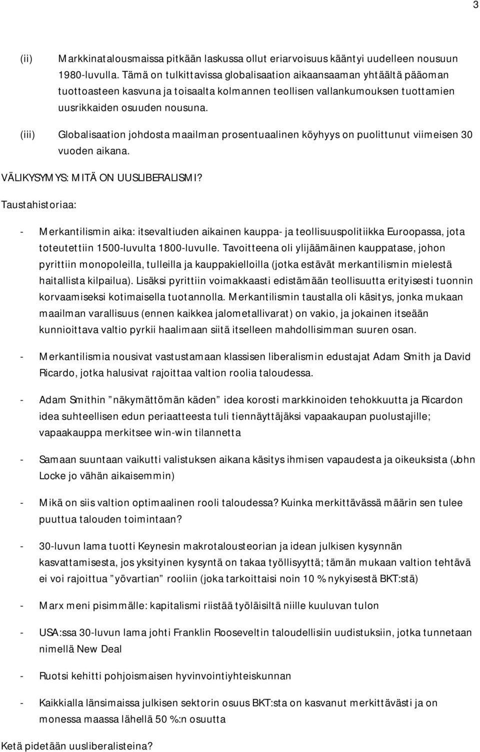 (iii) Globalisaation johdosta maailman prosentuaalinen köyhyys on puolittunut viimeisen 30 vuoden aikana. VÄLIKYSYMYS: MITÄ ON UUSLIBERALISMI?