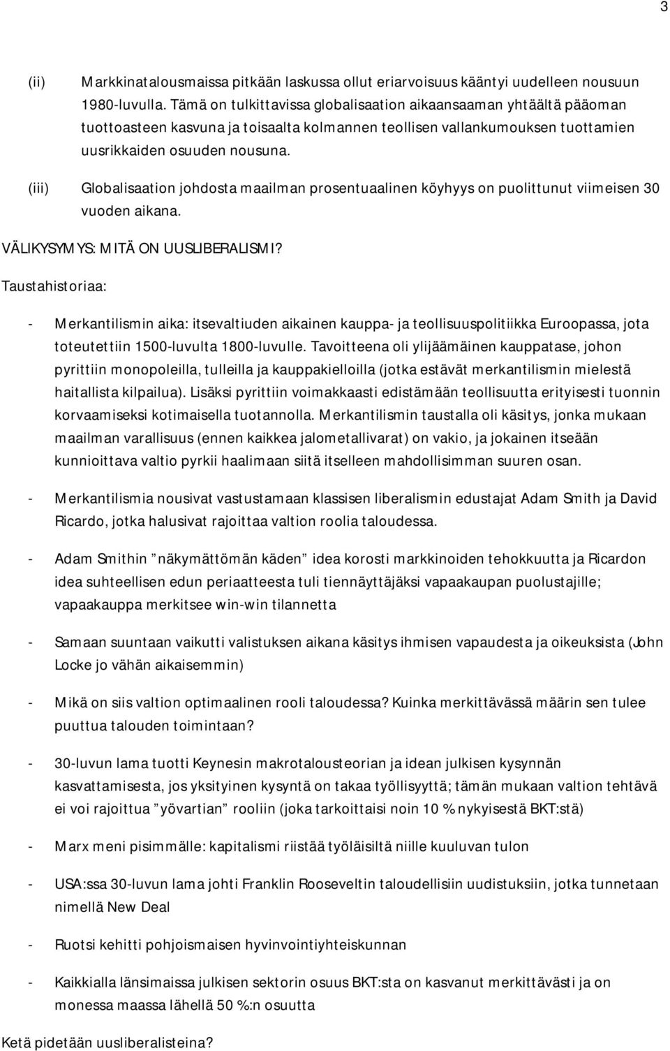 (iii) Globalisaation johdosta maailman prosentuaalinen köyhyys on puolittunut viimeisen 30 vuoden aikana. VÄLIKYSYMYS: MITÄ ON UUSLIBERALISMI?