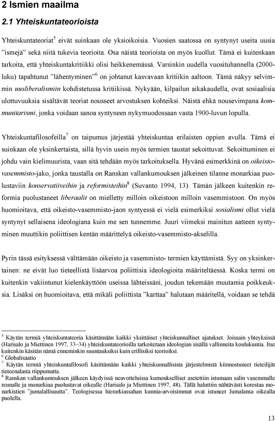 Varsinkin uudella vuosituhannella (2000- luku) tapahtunut lähentyminen 6 on johtanut kasvavaan kritiikin aaltoon. Tämä näkyy selvimmin uusliberalismiin kohdistetussa kritiikissä.