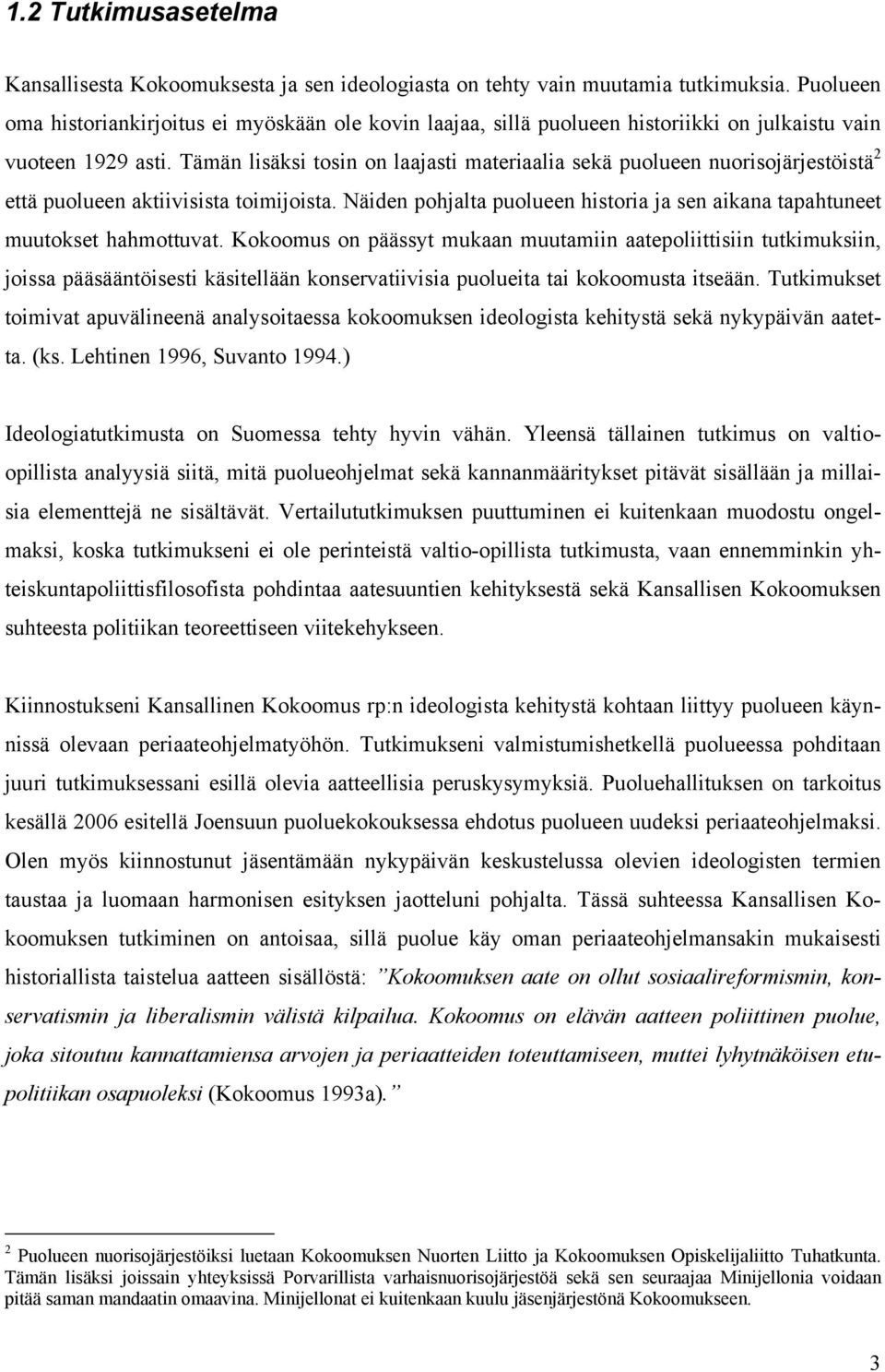 Tämän lisäksi tosin on laajasti materiaalia sekä puolueen nuorisojärjestöistä 2 että puolueen aktiivisista toimijoista.