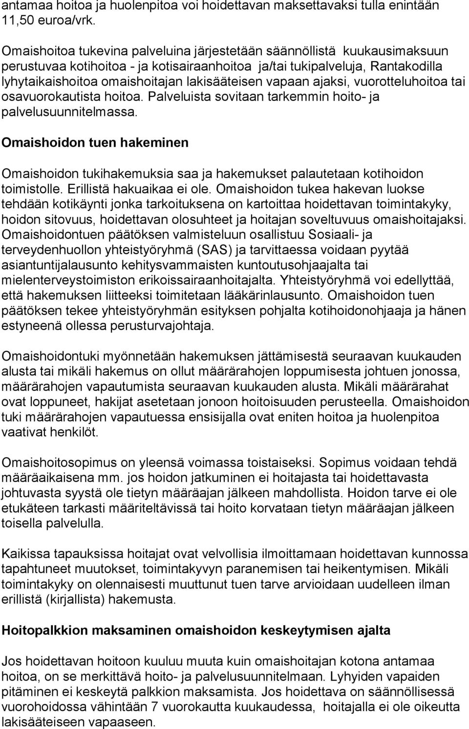 lakisääteisen vapaan ajak si, vuorotteluhoitoa tai osavuorokautista hoitoa. Palveluista sovitaan tar kem min hoito- ja palvelusuunnitelmassa.