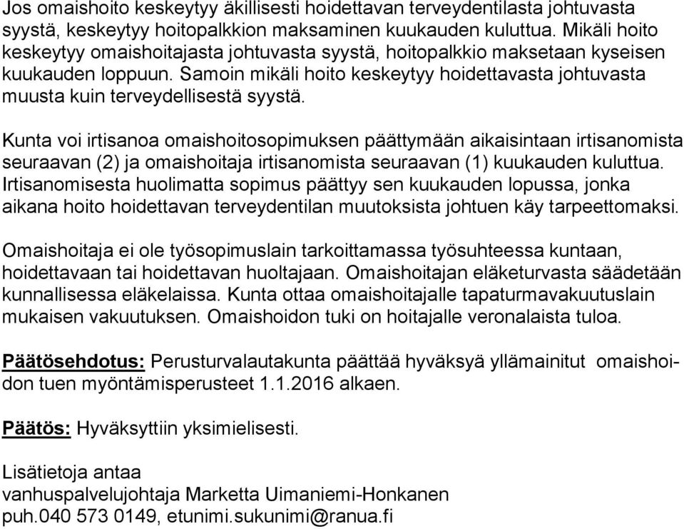 Samoin mikäli hoito keskeytyy hoi det ta vas ta johtuvasta muusta kuin terveydellisestä syystä.