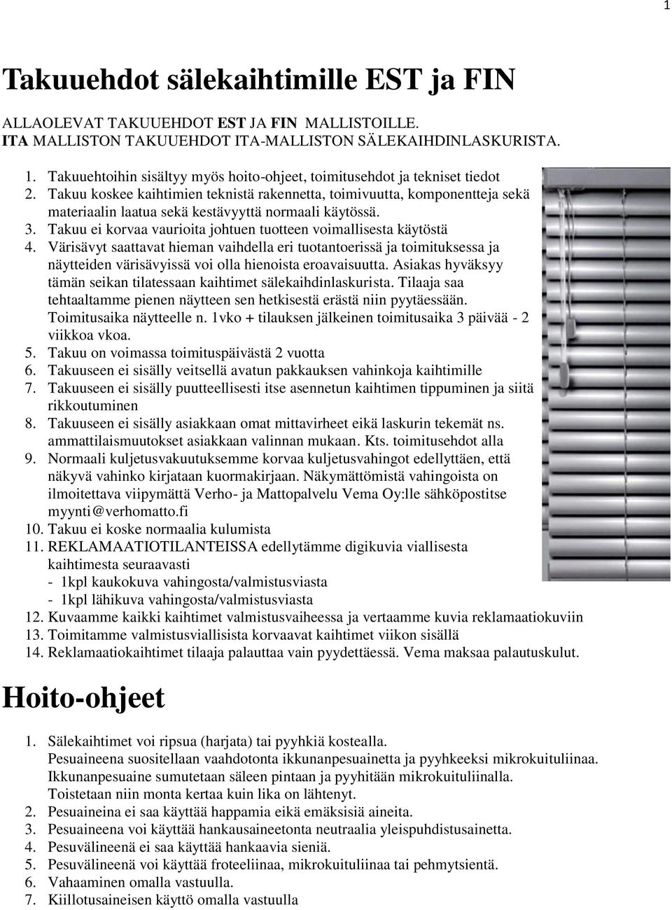 Takuu koskee kaihtimien teknistä rakennetta, toimivuutta, komponentteja sekä materiaalin laatua sekä kestävyyttä normaali käytössä. 3.