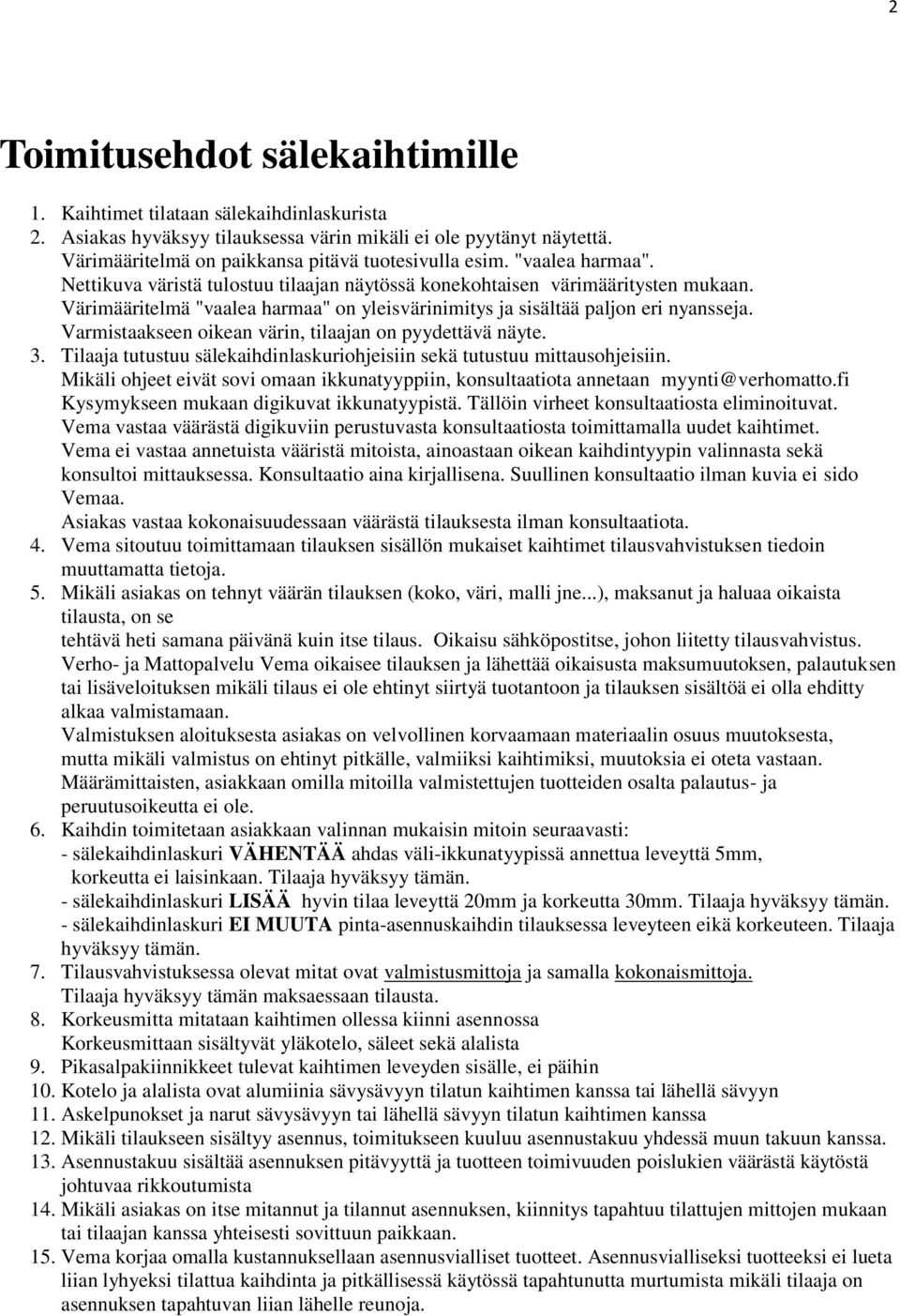 Varmistaakseen oikean värin, tilaajan on pyydettävä näyte. 3. Tilaaja tutustuu sälekaihdinlaskuriohjeisiin sekä tutustuu mittausohjeisiin.