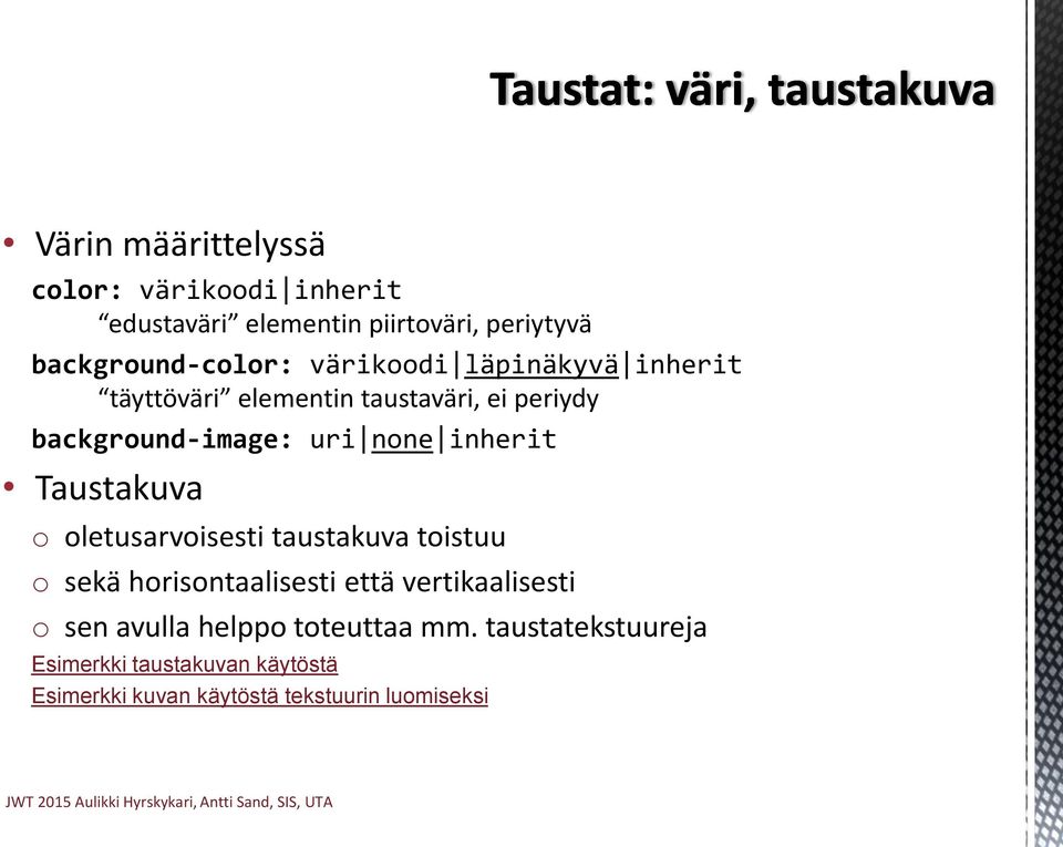 Taustakuva o oletusarvoisesti taustakuva toistuu o sekä horisontaalisesti että vertikaalisesti o sen avulla