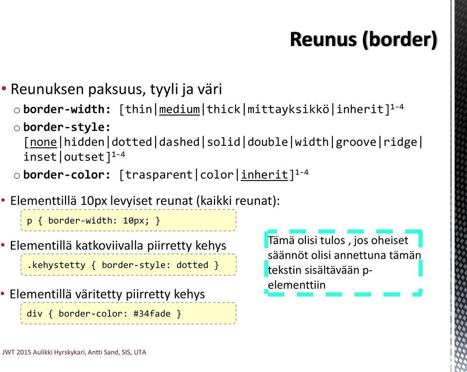 (kaikki reunat): p { border-width: 10px; Elementillä katkoviivalla piirretty kehys.