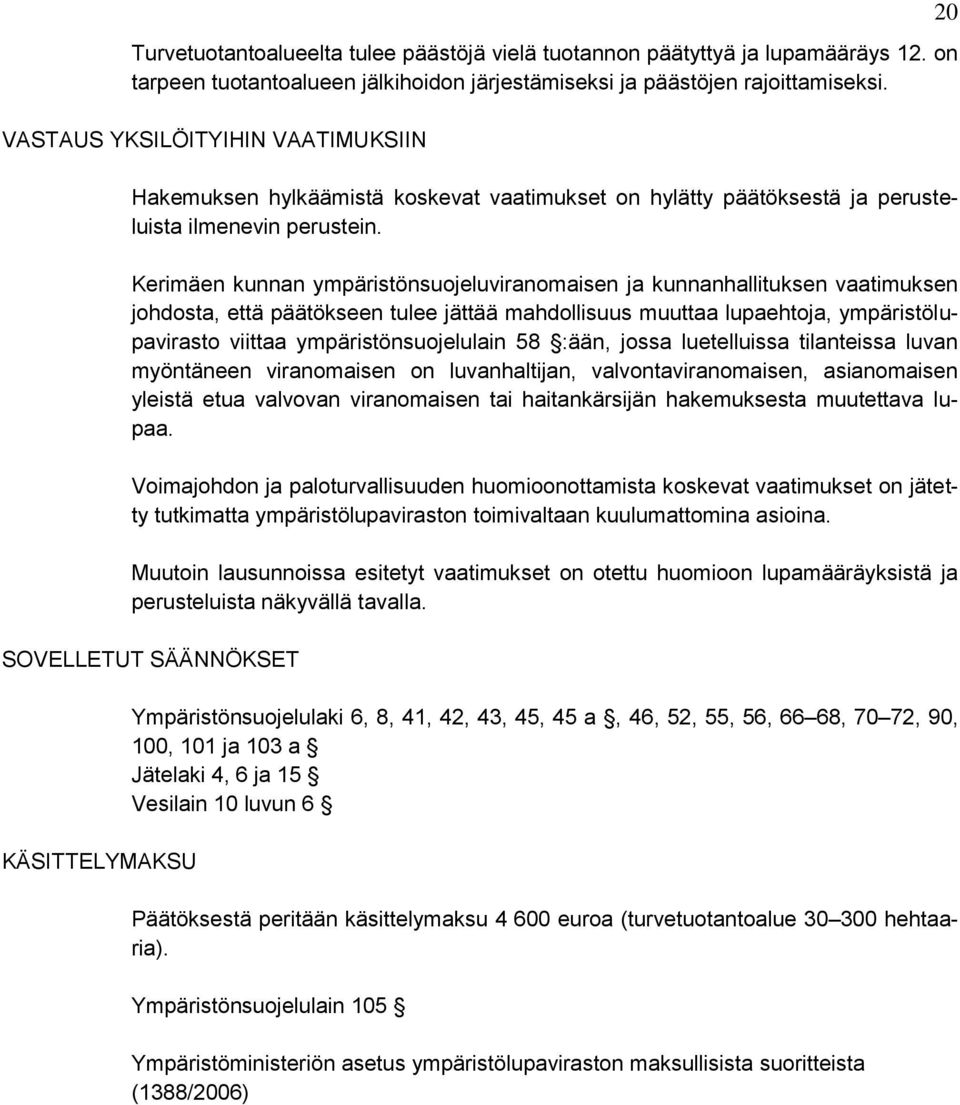 Kerimäen kunnan ympäristönsuojeluviranomaisen ja kunnanhallituksen vaatimuksen johdosta, että päätökseen tulee jättää mahdollisuus muuttaa lupaehtoja, ympäristölupavirasto viittaa