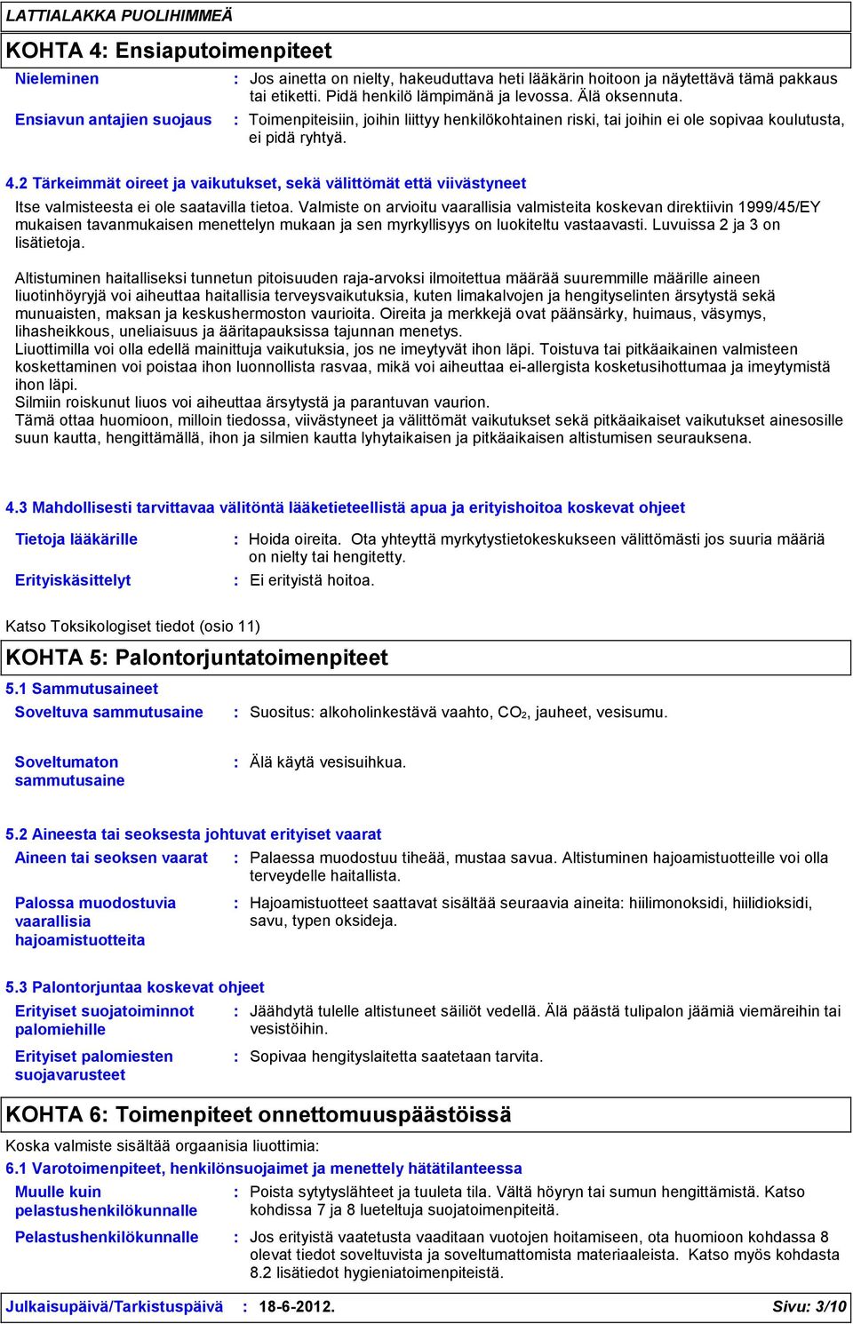 2 Tärkeimmät oireet ja vaikutukset, sekä välittömät että viivästyneet Itse valmisteesta ei ole saatavilla tietoa.