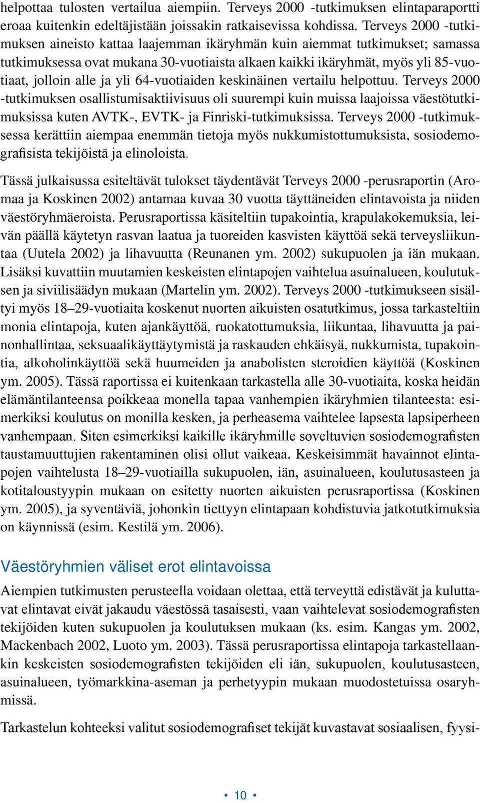 yli 64-vuotiaiden keskinäinen vertailu helpottuu. Terveys 2000 tutkimuksen osallistumisaktiivisuus oli suurempi kuin muissa laajoissa väestötutkimuksissa kuten AVTK-, EVTK- ja Finriski-tutkimuksissa.