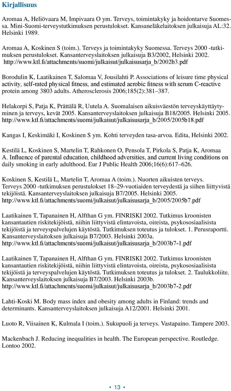 fi/attachments/suomi/julkaisut/julkaisusarja_b/2002b3.pdf Borodulin K, Laatikainen T, Salomaa V, Jousilahti P.