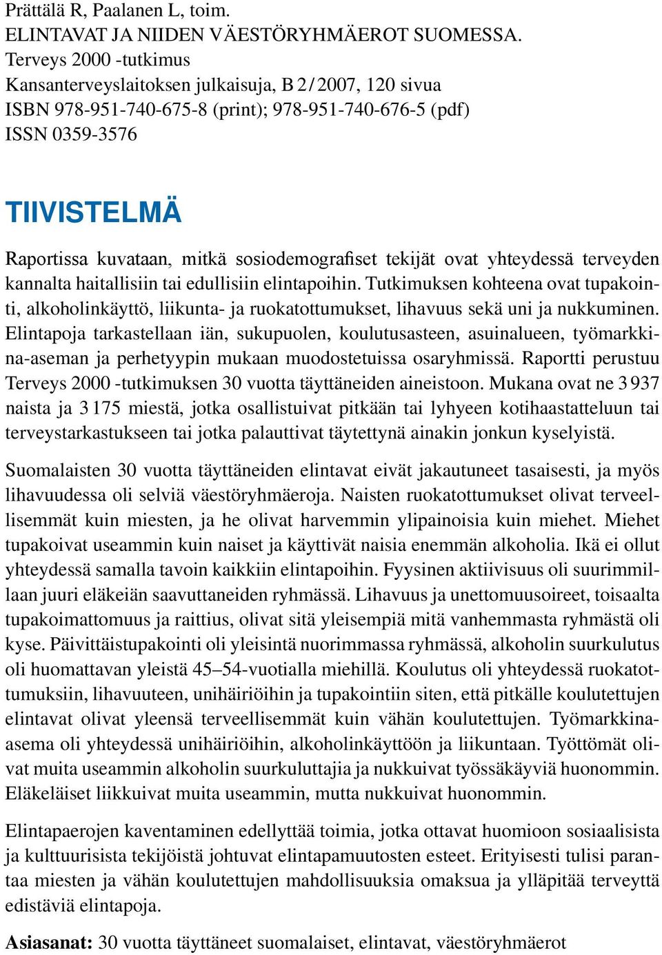 sosiodemografiset tekijät ovat yhteydessä terveyden kannalta haitallisiin tai edullisiin elintapoihin.