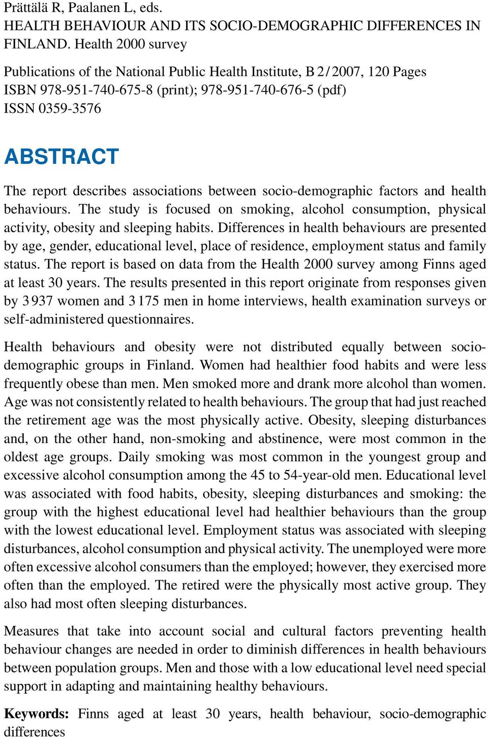 associations between socio-demographic factors and health behaviours. The study is focused on smoking, alcohol consumption, physical activity, obesity and sleeping habits.