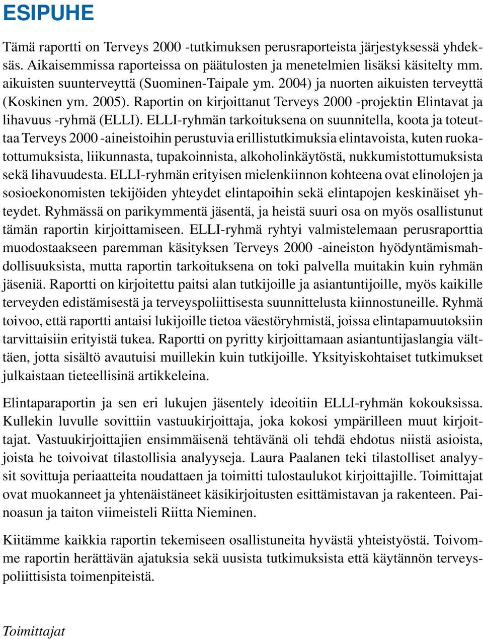 ELLI-ryhmän tarkoituksena on suunnitella, koota ja toteuttaa Terveys 2000 aineistoihin perustuvia erillistutkimuksia elintavoista, kuten ruokatottumuksista, liikunnasta, tupakoinnista,