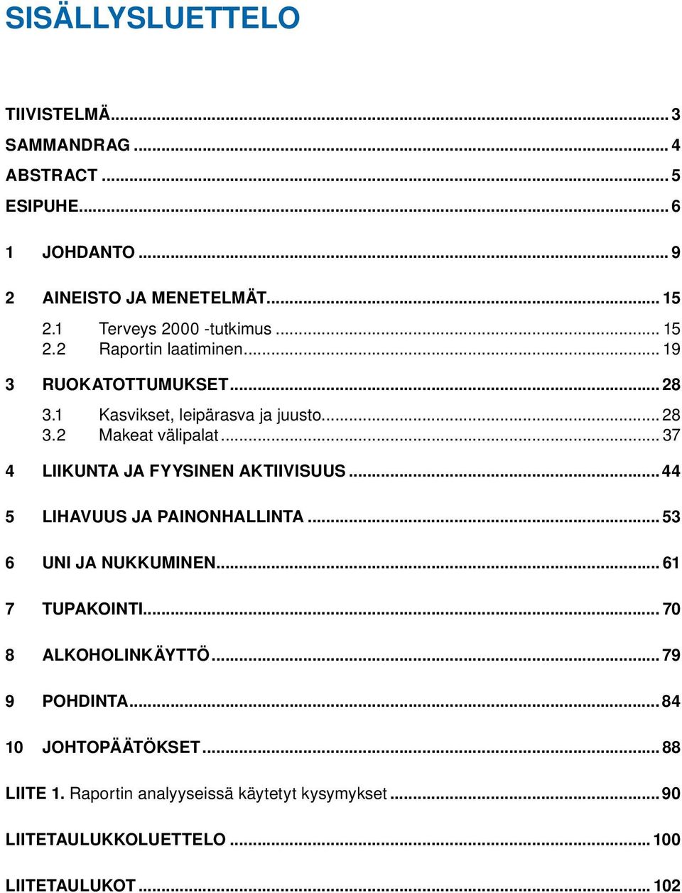 .. 37 4 LIIKUNTA JA FYYSINEN AKTIIVISUUS...44 5 LIHAVUUS JA PAINONHALLINTA... 53 6 UNI JA NUKKUMINEN... 61 7 TUPAKOINTI... 70 8 ALKOHOLINKÄYTTÖ.