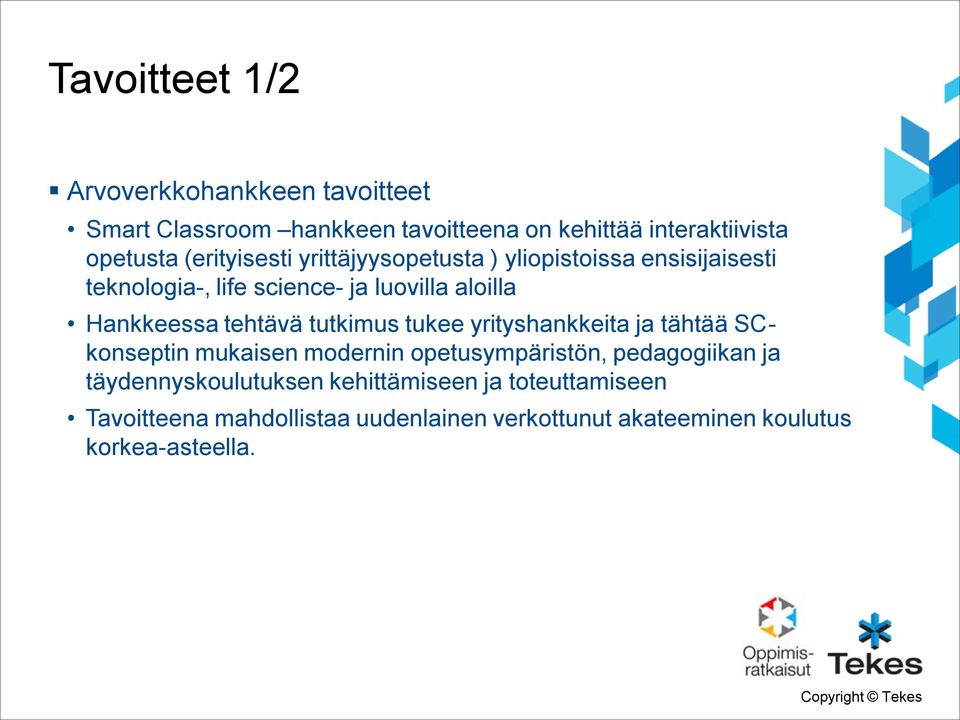 tehtävä tutkimus tukee yrityshankkeita ja tähtää SCkonseptin mukaisen modernin opetusympäristön, pedagogiikan ja