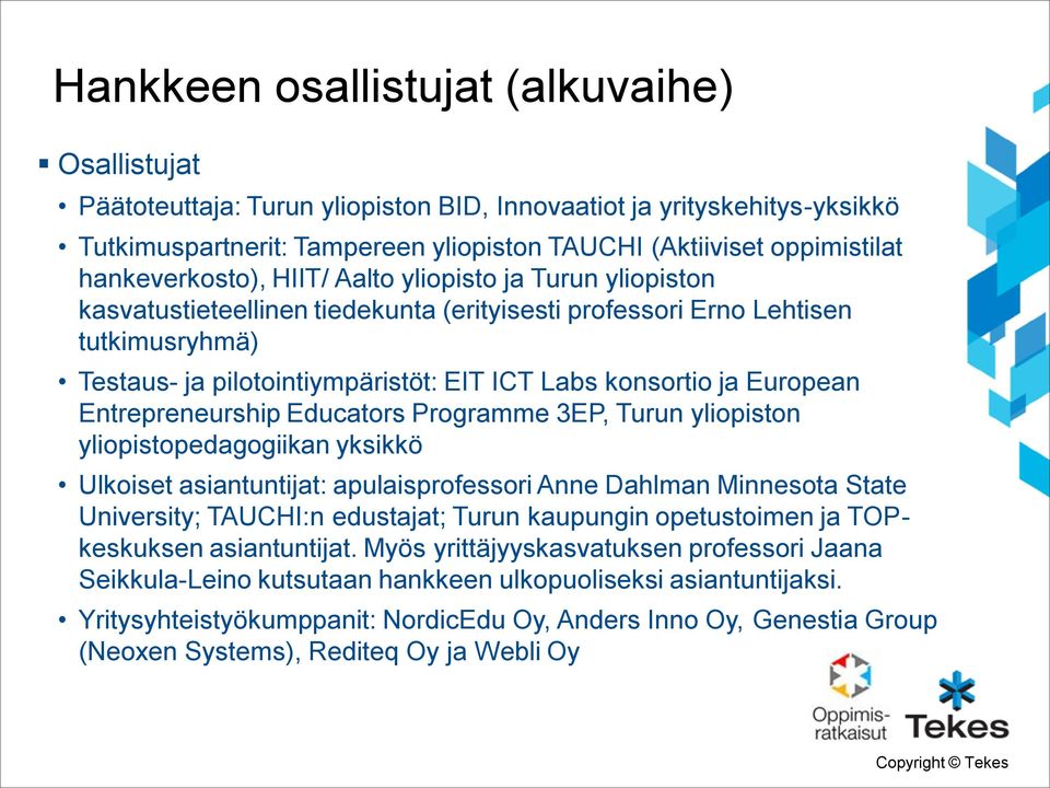 ja European Entrepreneurship Educators Programme 3EP, Turun yliopiston yliopistopedagogiikan yksikkö Ulkoiset asiantuntijat: apulaisprofessori Anne Dahlman Minnesota State University; TAUCHI:n