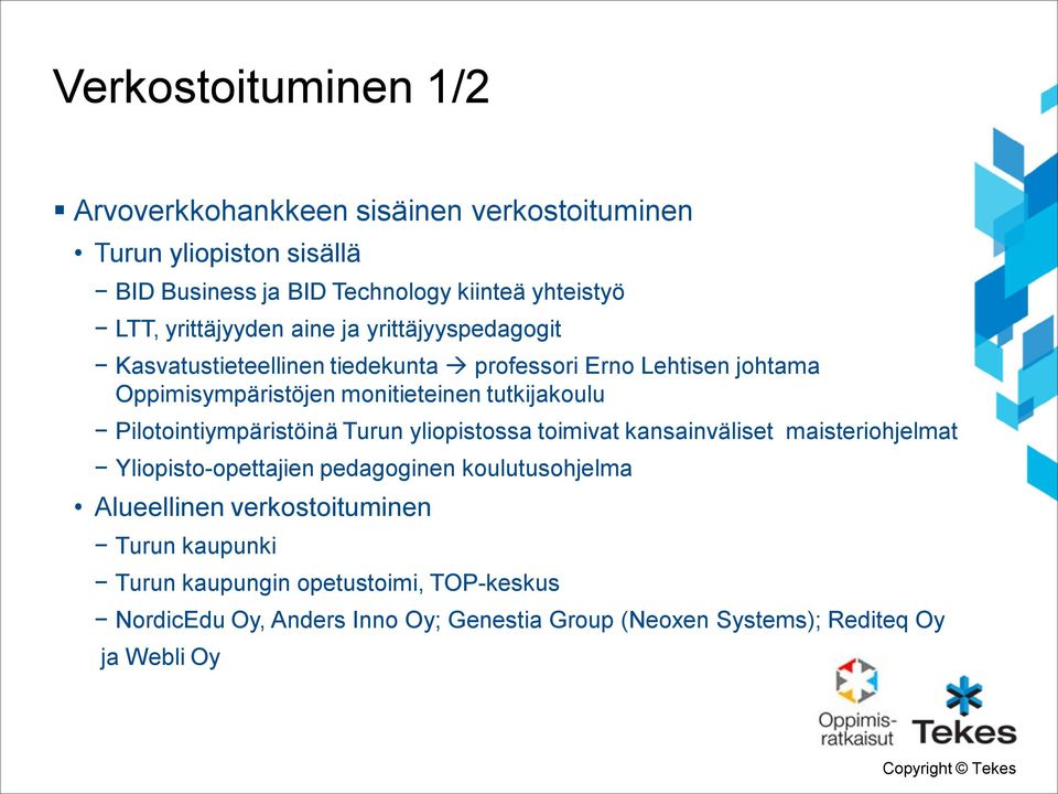 tutkijakoulu Pilotointiympäristöinä Turun yliopistossa toimivat kansainväliset maisteriohjelmat Yliopisto-opettajien pedagoginen koulutusohjelma