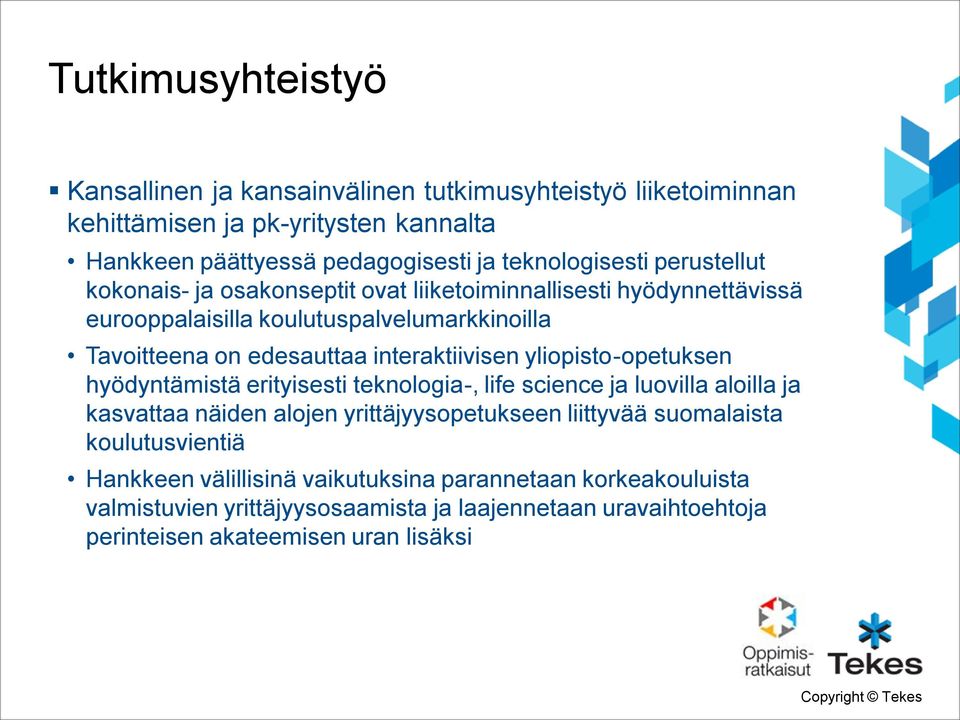 yliopisto-opetuksen hyödyntämistä erityisesti teknologia-, life science ja luovilla aloilla ja kasvattaa näiden alojen yrittäjyysopetukseen liittyvää suomalaista