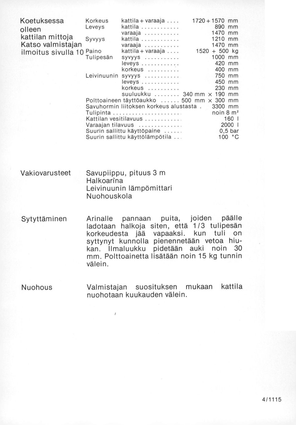 mm x 300 mm Savuhormin liitoksen korkeus alustasta.