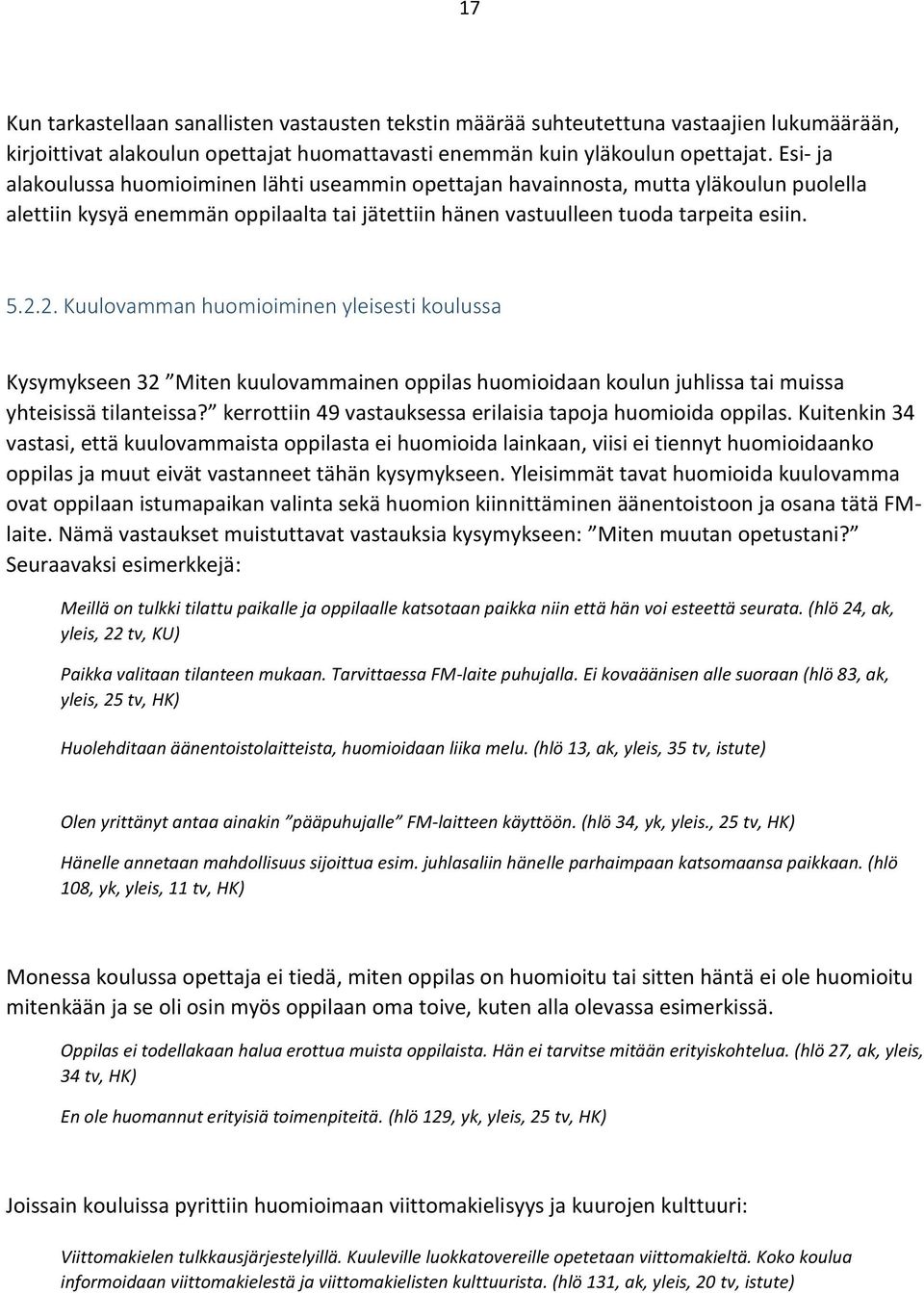 2. Kuulovamman huomioiminen yleisesti koulussa Kysymykseen 32 Miten kuulovammainen oppilas huomioidaan koulun juhlissa tai muissa yhteisissä tilanteissa?