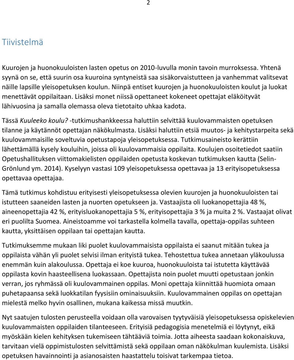 Niinpä entiset kuurojen ja huonokuuloisten koulut ja luokat menettävät oppilaitaan.