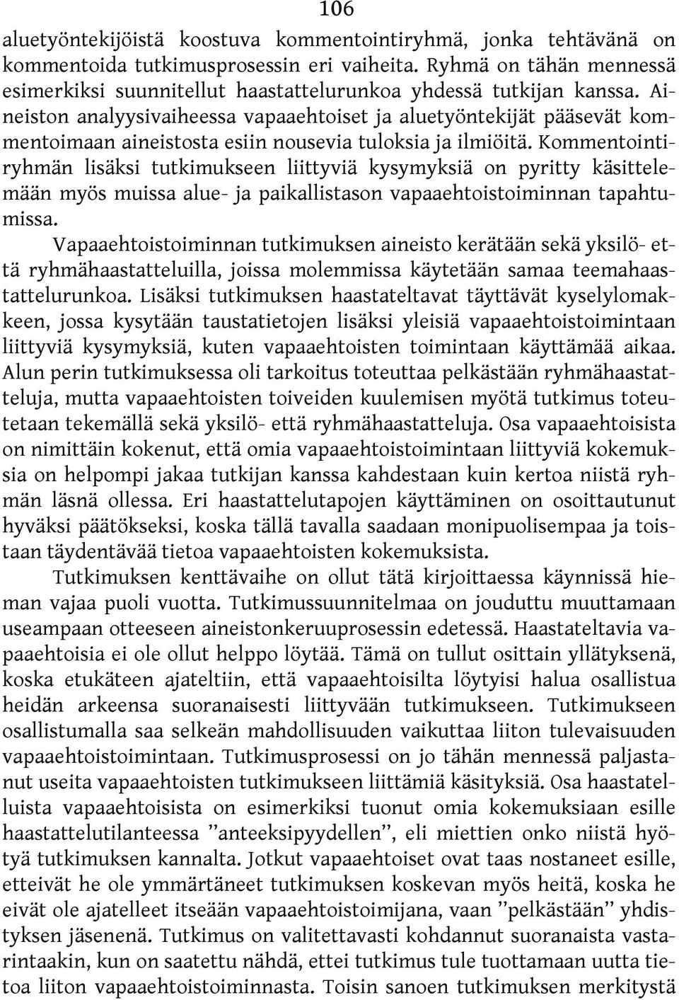 Aineiston analyysivaiheessa vapaaehtoiset ja aluetyöntekijät pääsevät kommentoimaan aineistosta esiin nousevia tuloksia ja ilmiöitä.