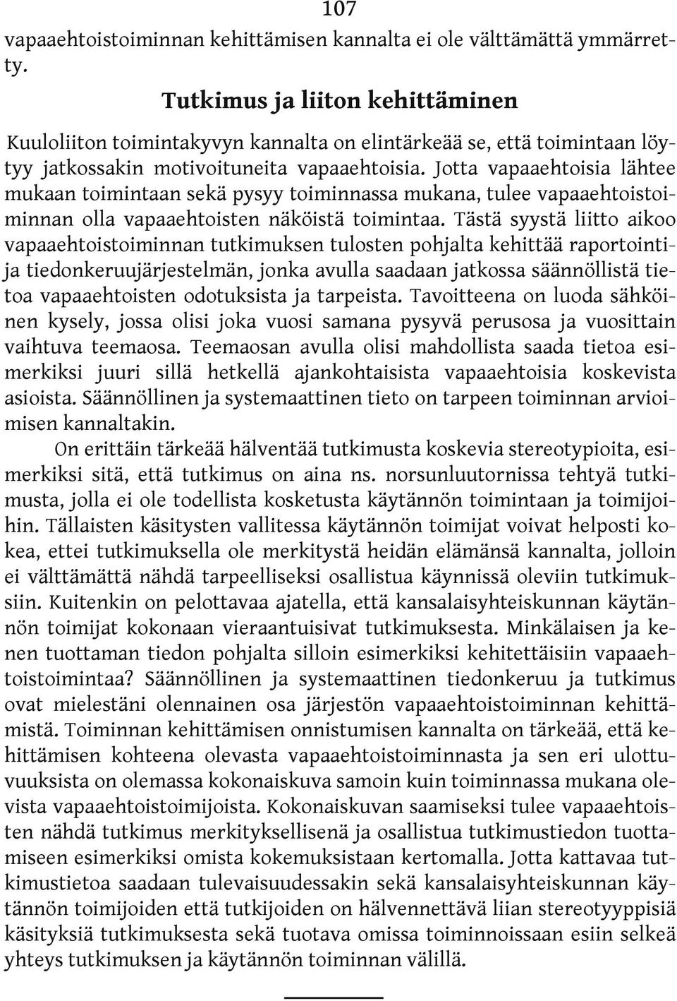 Jotta vapaaehtoisia lähtee mukaan toimintaan sekä pysyy toiminnassa mukana, tulee vapaaehtoistoiminnan olla vapaaehtoisten näköistä toimintaa.