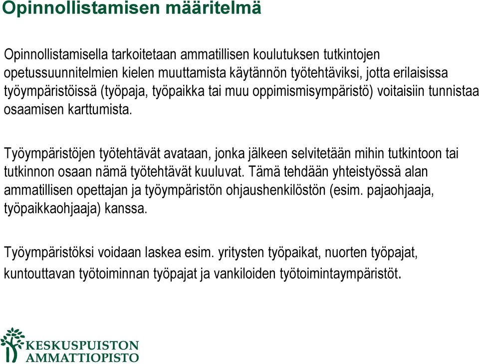 Työympäristöjen työtehtävät avataan, jonka jälkeen selvitetään mihin tutkintoon tai tutkinnon osaan nämä työtehtävät kuuluvat.