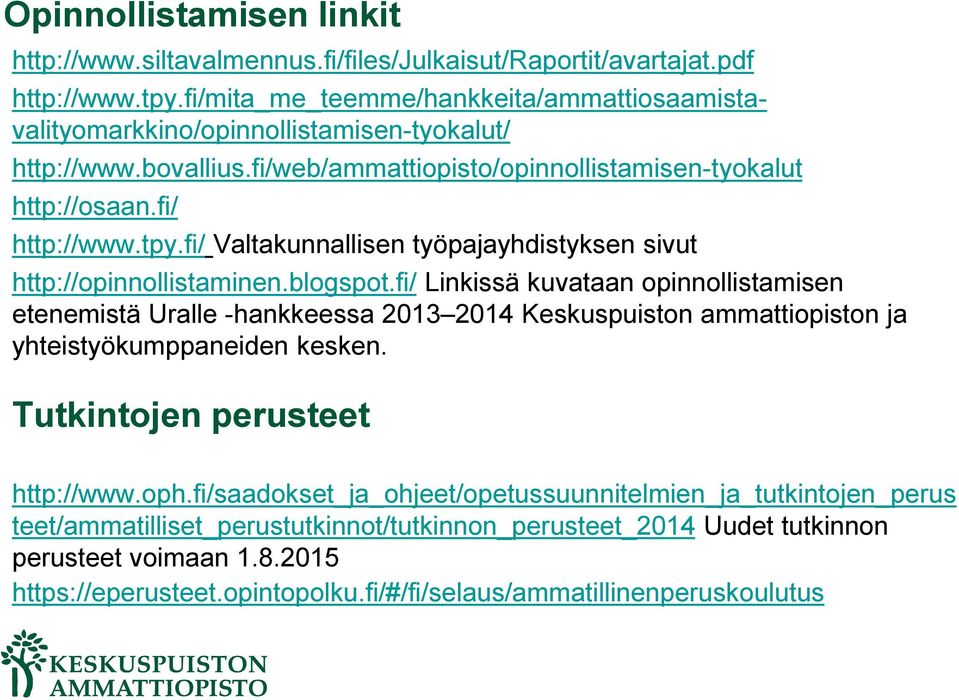 fi/ Valtakunnallisen työpajayhdistyksen sivut http://opinnollistaminen.blogspot.