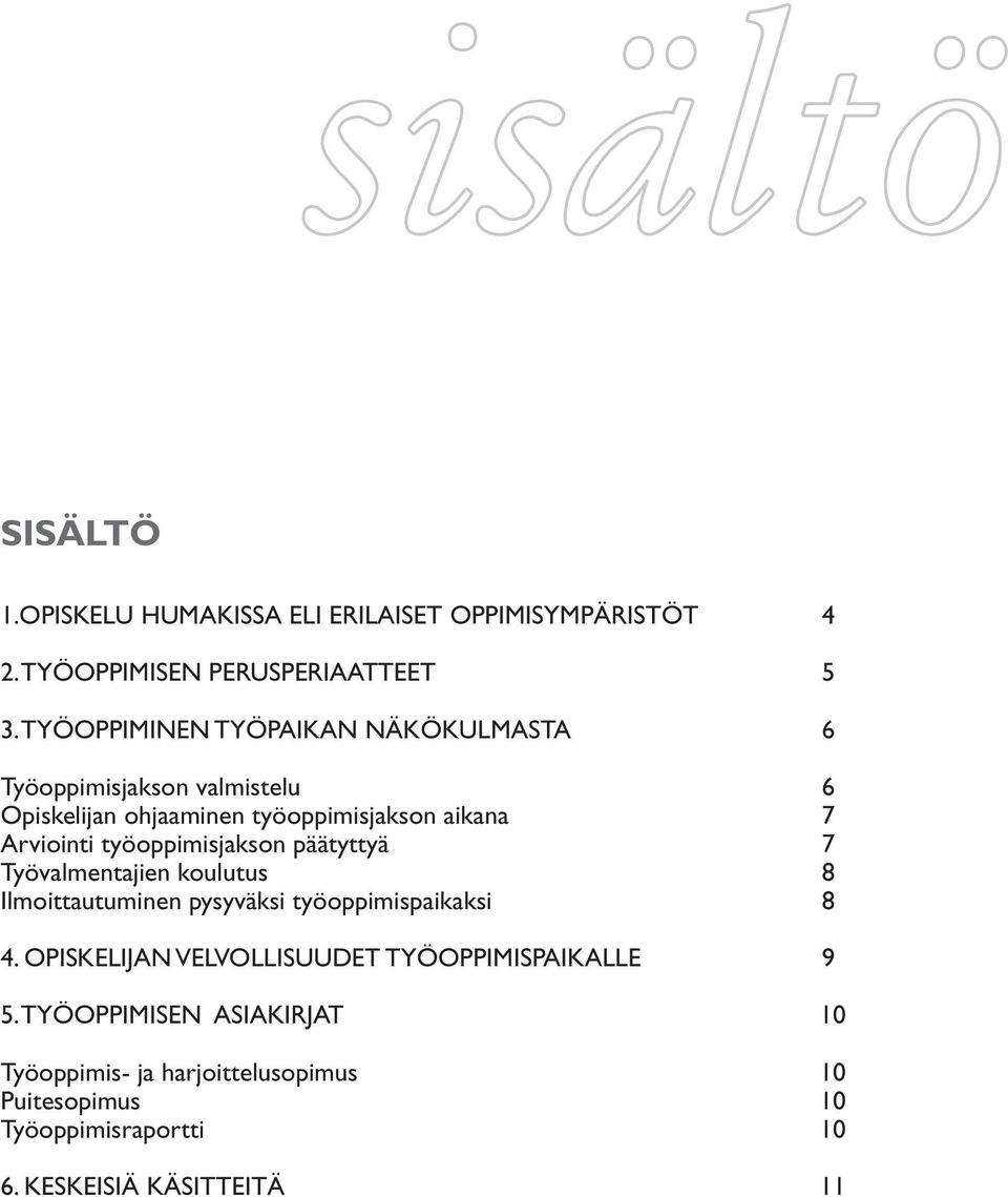 työoppimisjakson päätyttyä 7 Työvalmentajien koulutus 8 Ilmoittautuminen pysyväksi työoppimispaikaksi 8 4.