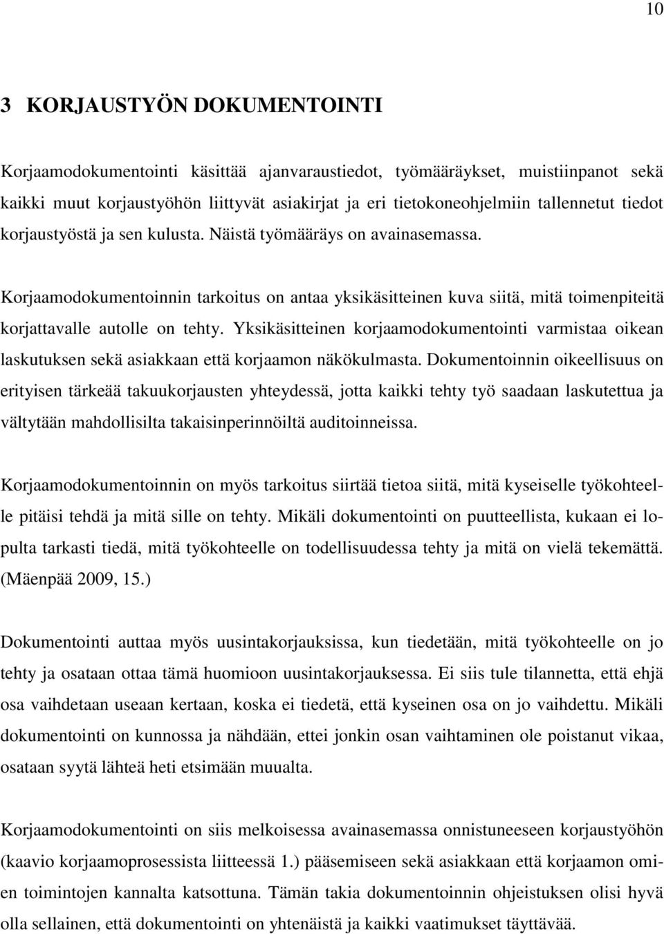 Yksikäsitteinen korjaamodokumentointi varmistaa oikean laskutuksen sekä asiakkaan että korjaamon näkökulmasta.