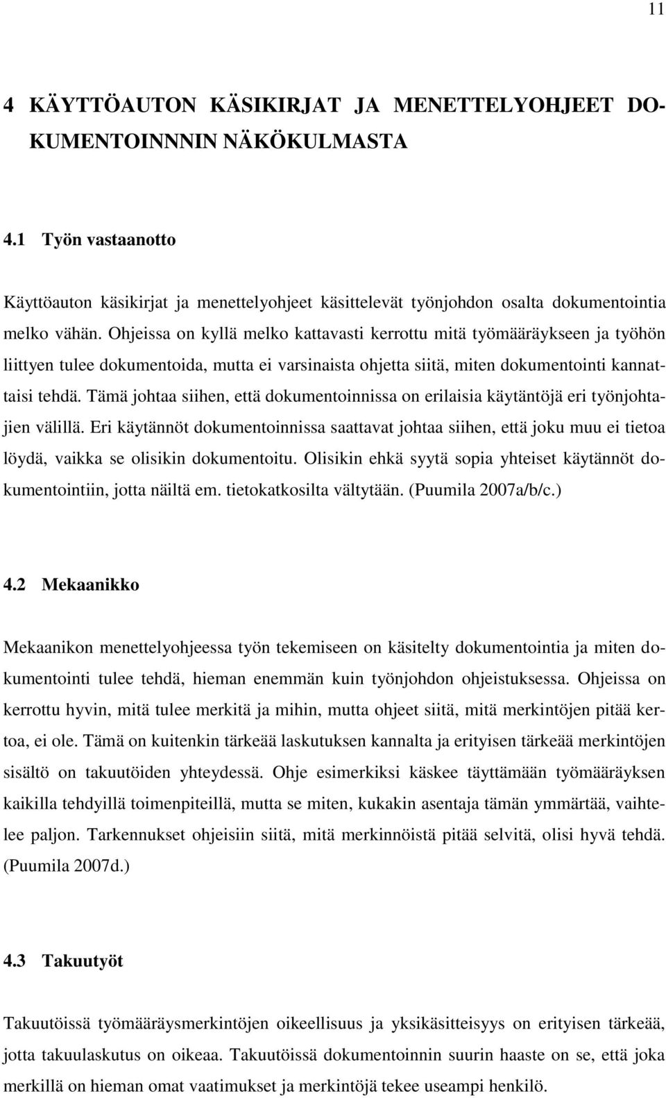 Tämä johtaa siihen, että dokumentoinnissa on erilaisia käytäntöjä eri työnjohtajien välillä.