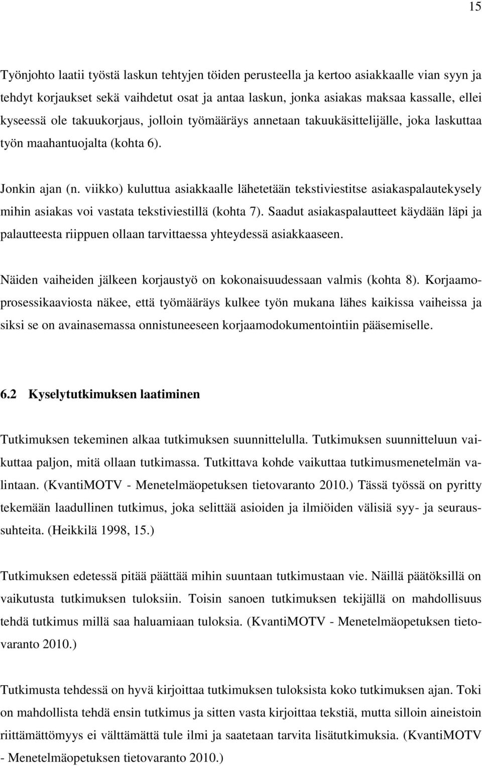 viikko) kuluttua asiakkaalle lähetetään tekstiviestitse asiakaspalautekysely mihin asiakas voi vastata tekstiviestillä (kohta 7).