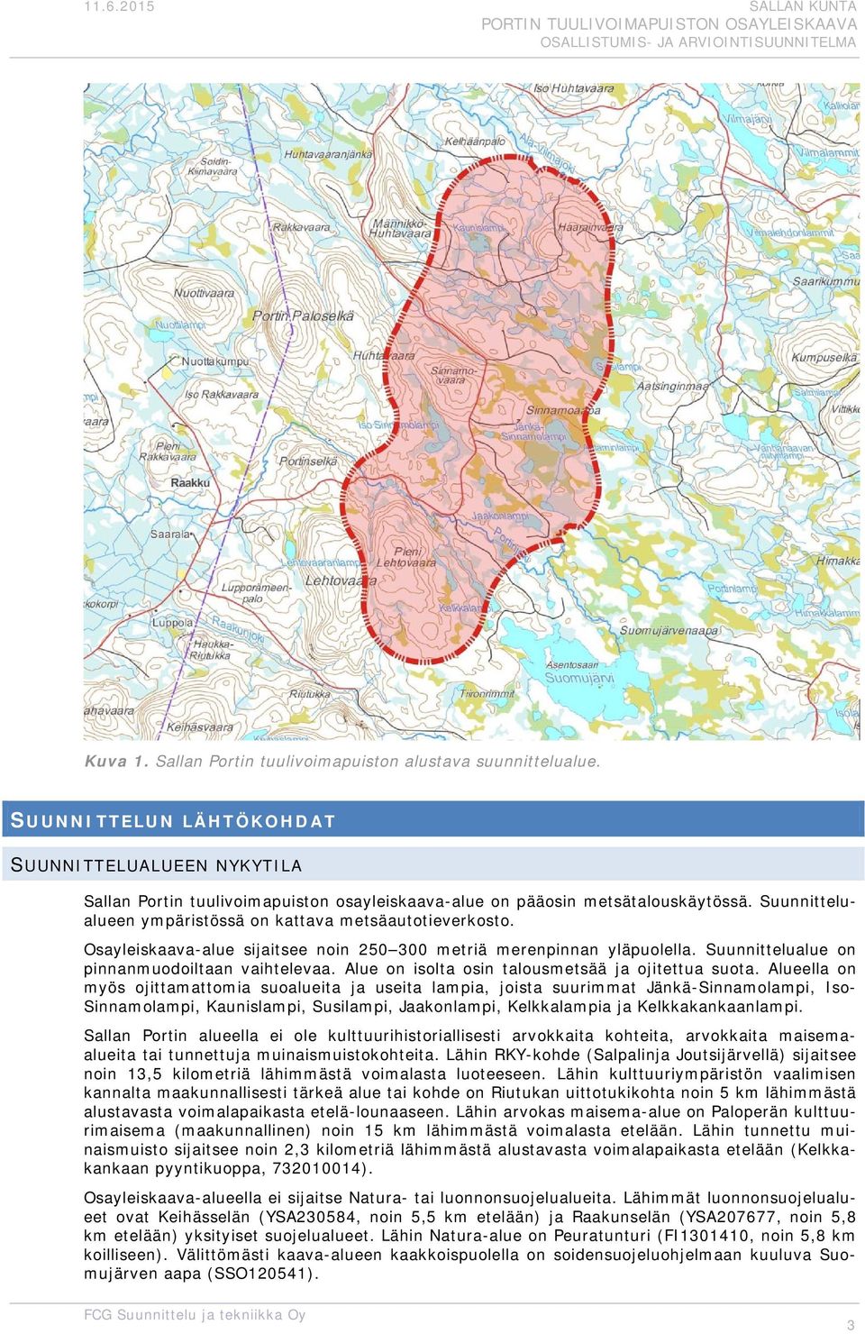 Alue on isolta osin talousmetsää ja ojitettua suota.