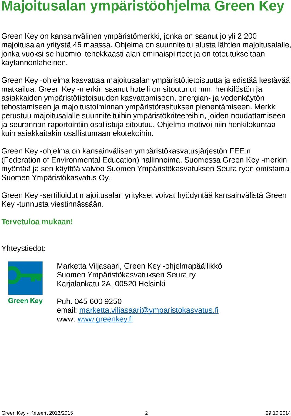 Green Key -ohjelma kasvattaa majoitusalan ympristötietoisuutta ja edist kestv matkailua. Green Key -merkin saanut hotelli on sitoutunut mm.